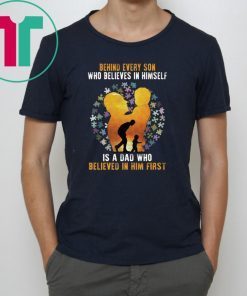 Behind Every Son Who Believes In Himself Is A Dad Autism T-shirt