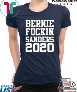 Bernie fuckin Sanders 2020 shirt