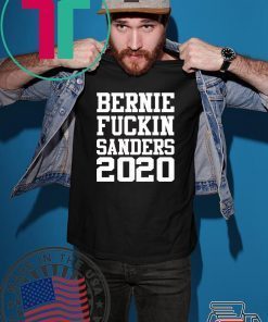 Bernie fuckin Sanders 2020 shirt