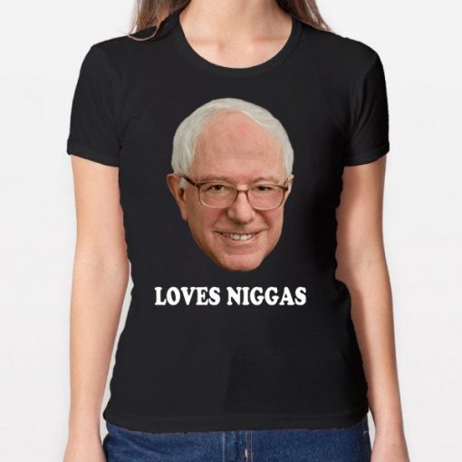 Bernie loves niggas shirt