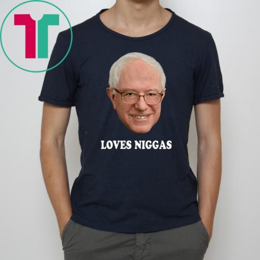 Bernie loves niggas shirt