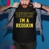Bitch I’m a Redskin shirt