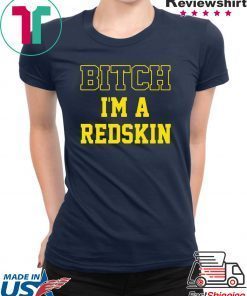 Bitch I’m a Redskin shirt