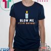Blow Me It's My Birthday Shirt
