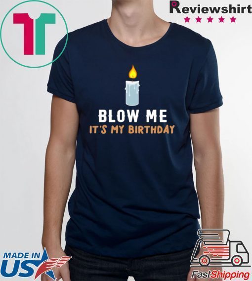 Blow Me It's My Birthday Shirt