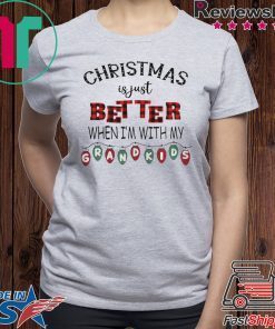 CHRISTMAS IS JUST BETTER WHEN IM WITH MY GRANDKIDS LIGHT XMAS TSHIRT