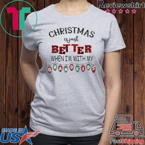 CHRISTMAS IS JUST BETTER WHEN IM WITH MY GRANDKIDS LIGHT XMAS TSHIRT