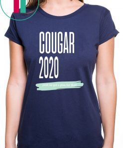 COUGAR 2020 YEAH WE GOT A PLAN FOR THAT SHIRT