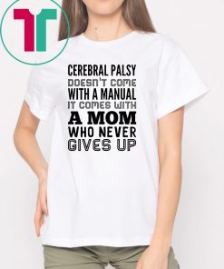 Cerebral palsy doesn't come with a manual it comes with a mom Shirt