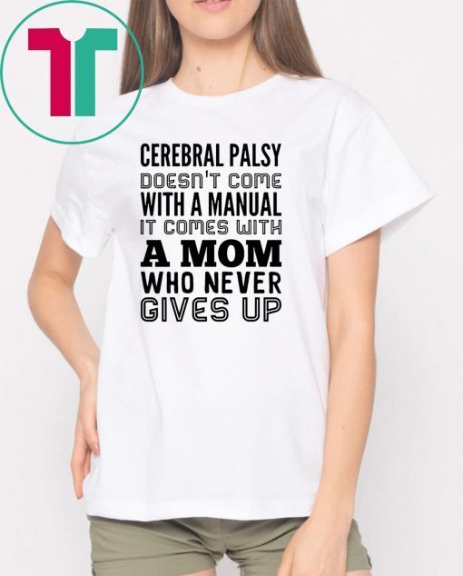 Cerebral palsy doesn't come with a manual it comes with a mom Shirt