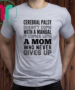 Cerebral palsy doesn't come with a manual it comes with a mom Shirt