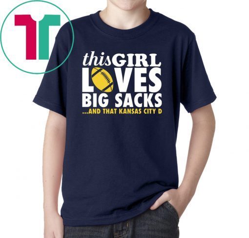 Chiefs This girl loves big sacks and that Kansas city D shirt