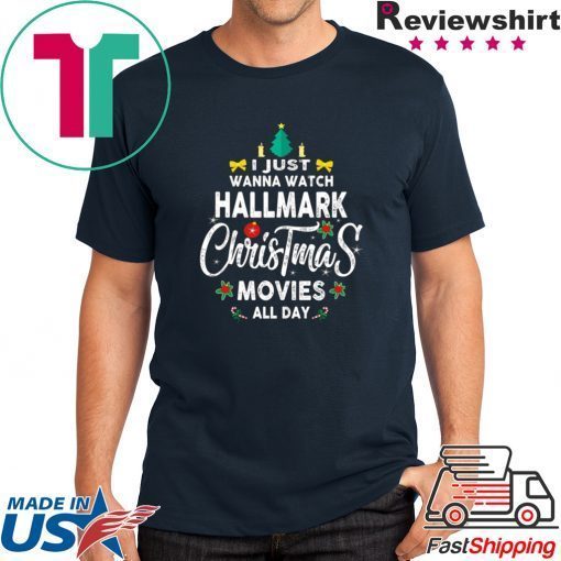 Christmas I Just Wanna Watch Hallmark Christmas Movies T-Shirt