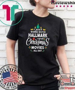 Christmas I Just Wanna Watch Hallmark Christmas Movies T-Shirt