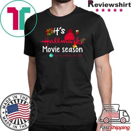 Christmas It’s Hallmark Movie Season And I’m Watching Them All T-Shirt