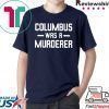 Columbus Was A Murderer T-Shirt