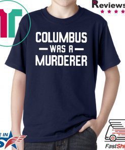 Columbus Was A Murderer T-Shirt