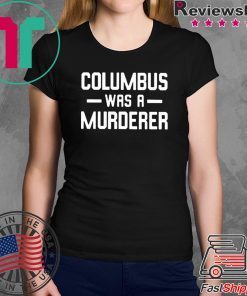 Columbus Was A Murderer T-Shirt