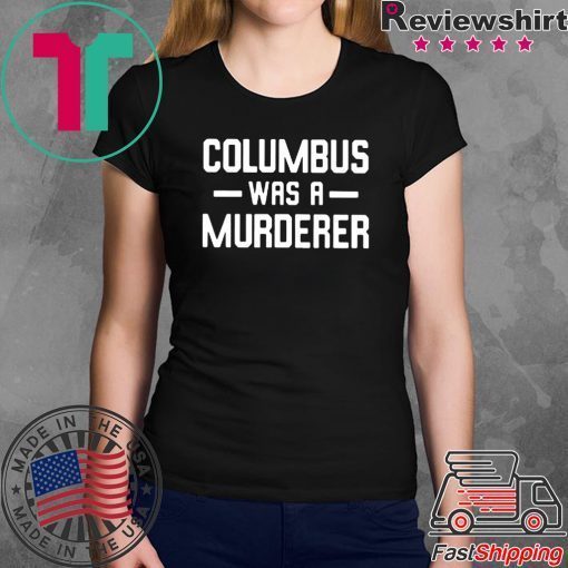 Columbus Was A Murderer T-Shirt