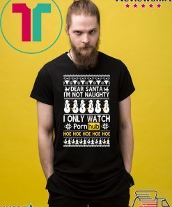 Dear Santa I’m not naughty I only watch Porn Hub Christmas T-Shirt