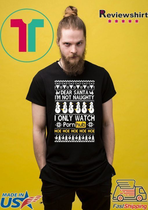 Dear Santa I’m not naughty I only watch Porn Hub Christmas T-Shirt