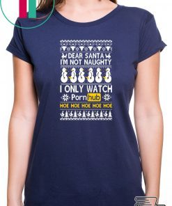 Dear Santa I’m not naughty I only watch Porn Hub Christmas T-Shirt