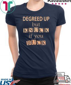 Degreed up but knuck if you buck T-Shirt