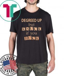 Degreed up but knuck if you buck T-Shirt