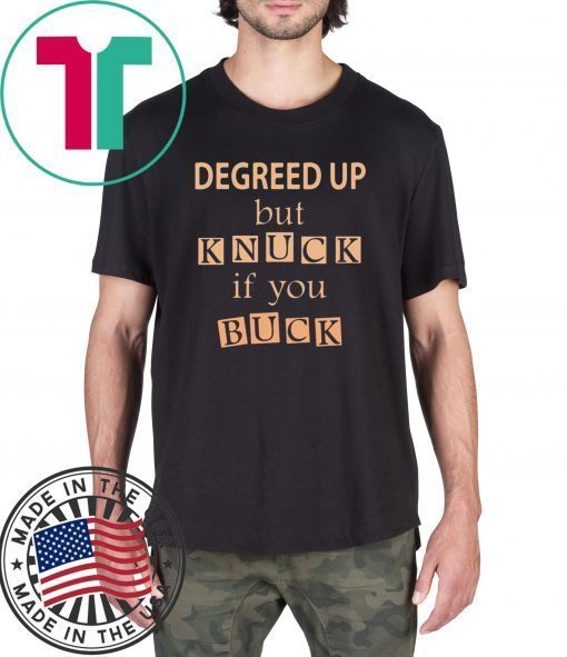 Degreed up but knuck if you buck T-Shirt