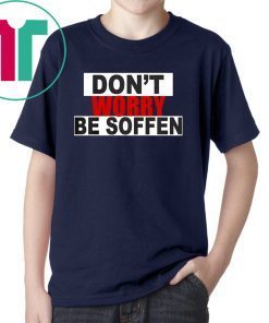 Don't worry be soffen ShirtDon't worry be soffen Shirt