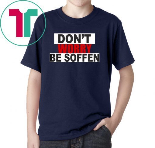 Don't worry be soffen ShirtDon't worry be soffen Shirt