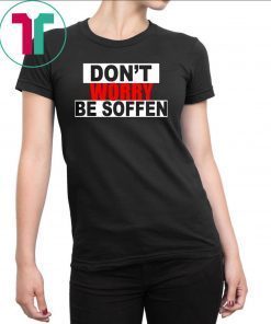 Don't worry be soffen ShirtDon't worry be soffen Shirt