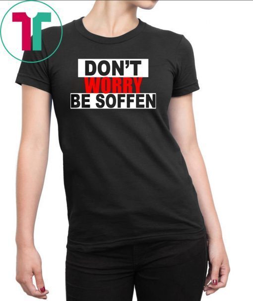 Don't worry be soffen ShirtDon't worry be soffen Shirt