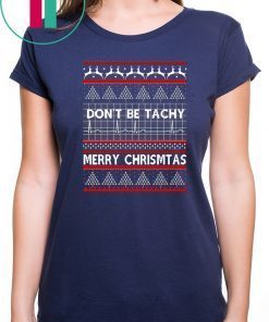 Don’t be Tachy Christmas T-Shirt