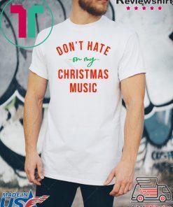 Don’t hate on my Christmas music shirt