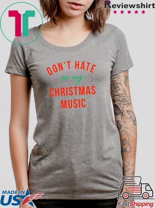 Don’t hate on my Christmas music shirt