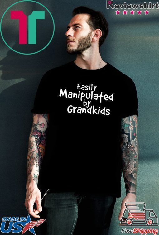 Easily Manipulated by grandkids shirt