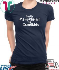 Easily Manipulated by grandkids shirt