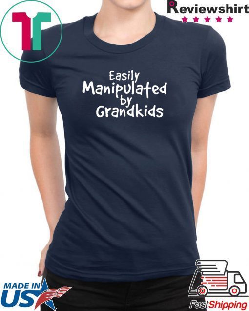 Easily Manipulated by grandkids shirt