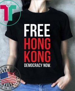 Free Hong Kong Democracy Now Free hong kong Tee Shirt