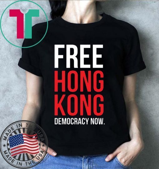 Free Hong Kong Democracy Now Free hong kong Tee Shirt