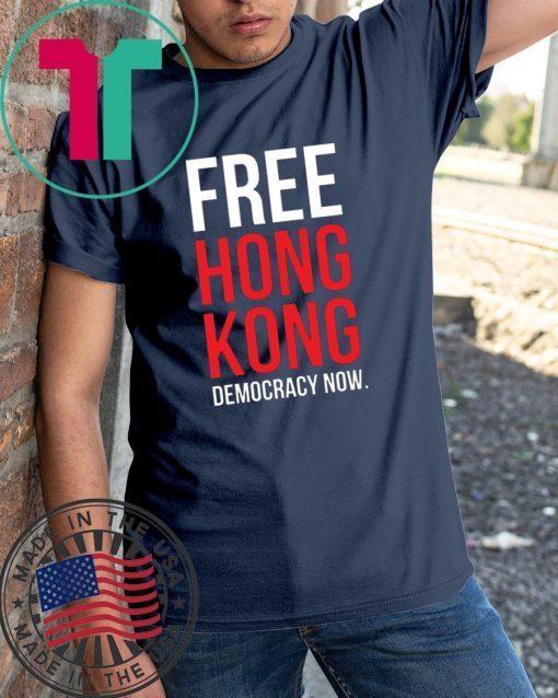 Free Hong Kong Democracy Now Free hong kong Tee Shirt