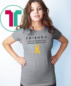 Friends Don’t Let Friends Fight Appendix Cancer Alone T-Shirt