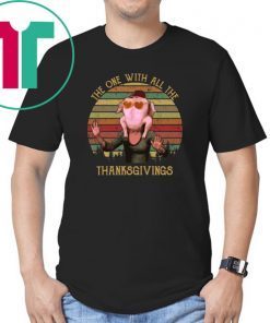 Friends The one with all the Thanksgivings shirt