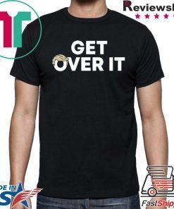 Offcial Get Over It Tee Shirts