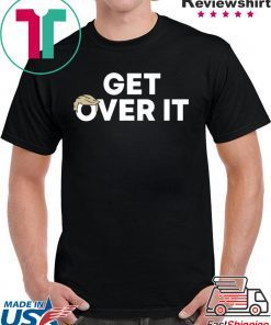 Get Over It T-Shirt Donald Trump 2020 Tee Shirt