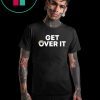 original Get Over It T-Shirt