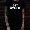 Get Over It Donanld Trump Tee Shirt