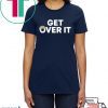 Get Over It T-Shirt Donald Trump 2020 Tee Shirt