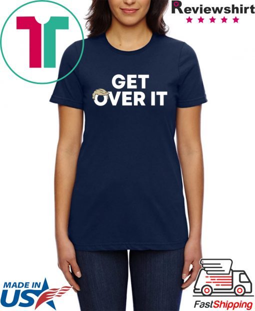 Get Over It T-Shirt Donald Trump 2020 Tee Shirt